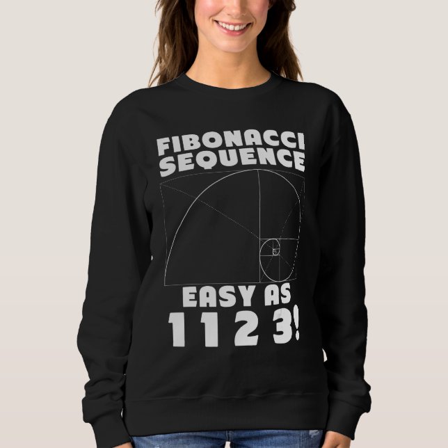 Fibonacci Sequence Easy as 1 1 2 4 Golden Ratio Sweatshirt (Front)