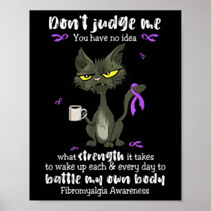 Fibromyalgia Awareness Dont Judge Me You Have No I Poster