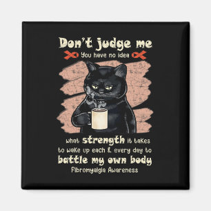 Fibromyalgia Awareness Don't Judge Me You Have No Magnet