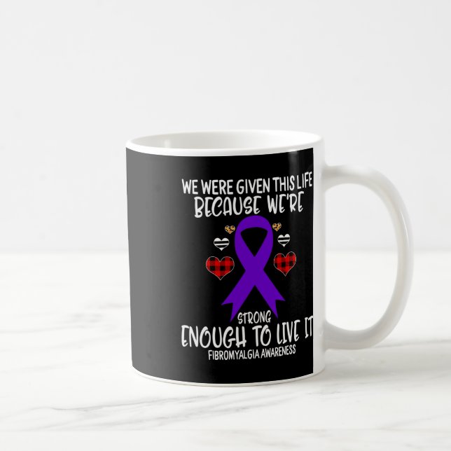 Fibromyalgia Awareness Given Life Because We're St Coffee Mug (Right)