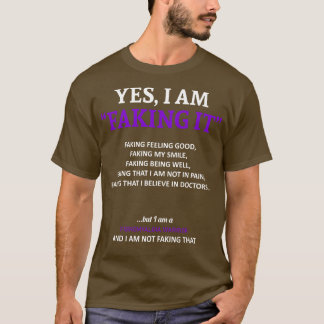 Fibromyalgia Awareness I Am Faking It In This Fami T-Shirt
