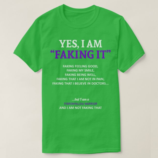 Fibromyalgia Awareness I Am Faking It In This Fami T-Shirt (Design Front)