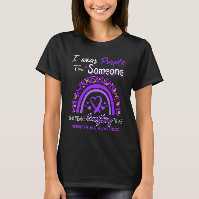 Fibromyalgia Awareness I Wear Purple For Someone T-Shirt (Front)