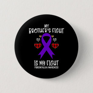 Fibromyalgia Awareness My Brother's Fight Is My Fi 6 Cm Round Badge
