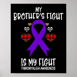 Fibromyalgia Awareness My Brother's Fight Is My Fi Poster