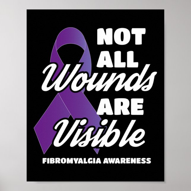 Fibromyalgia Awareness Not All Wounds Are Visible  Poster (Front)