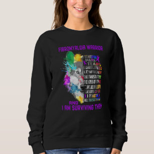 Fibromyalgia I Know All These Things And I Am Surv Sweatshirt