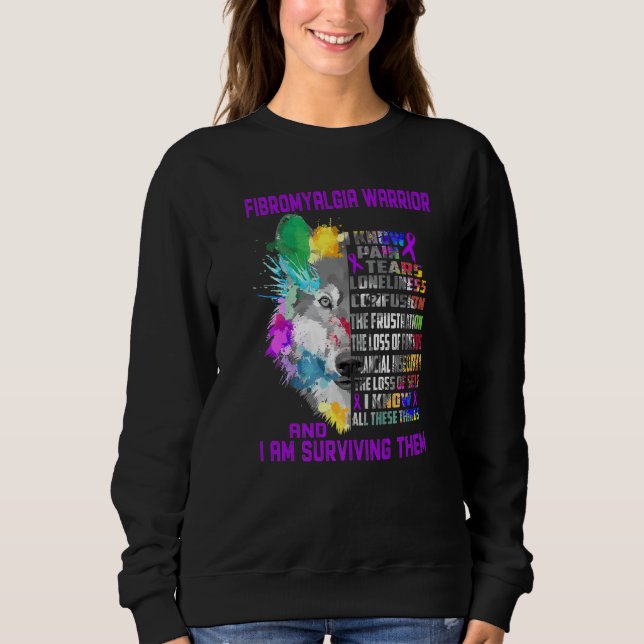Fibromyalgia I Know All These Things And I Am Surv Sweatshirt (Front)