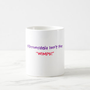 Fibromyalgia Isn't For, "WIMPS!"-Mug Coffee Mug