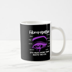 Fibromyalgia It's Much More Than Meets The Eye Fib Coffee Mug