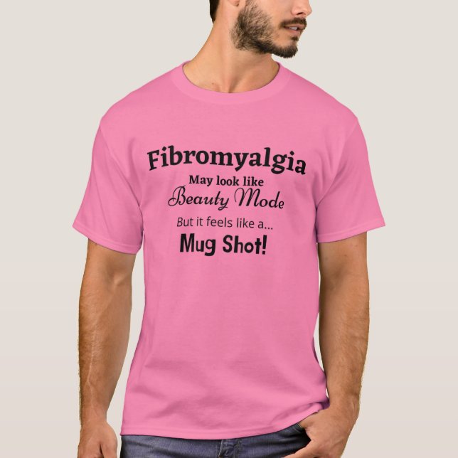 Fibromyalgia Looks Like Beauty Mode T-Shirt (Front)