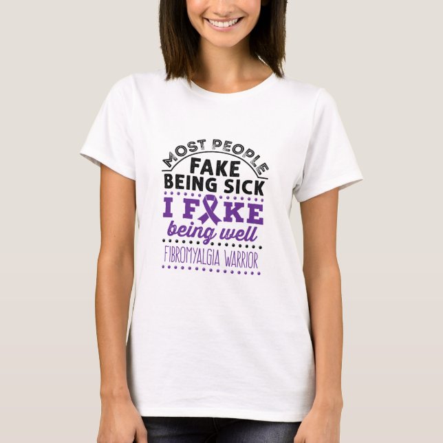 Fibromyalgia Warrior Fake Being Well T-Shirt (Front)