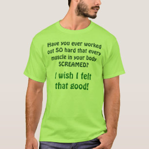Fibromyalgia/Wish I felt that good! T-Shirt