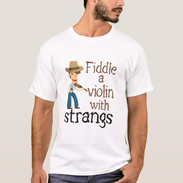 Fiddle Funny Joke A Violin with Strangs T-Shirt (Front)