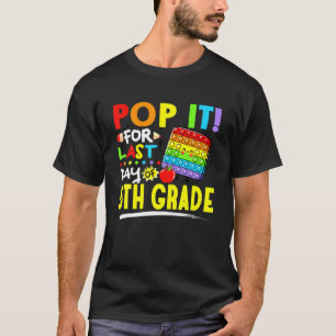 Fidget Pop It For Last Day Of 5Th Grade Last Day O T-Shirt