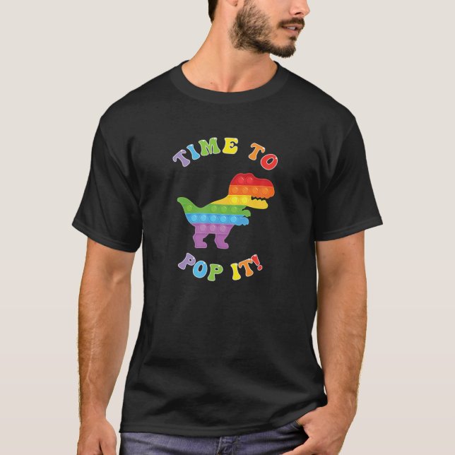 Fidget Toy Dinosaur Time To Pop It! T-Shirt (Front)