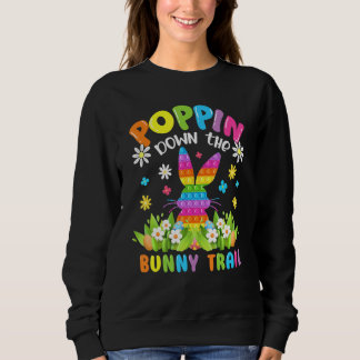 Fidget Toy Poppin Down The Bunny Trail Funny Easte Sweatshirt