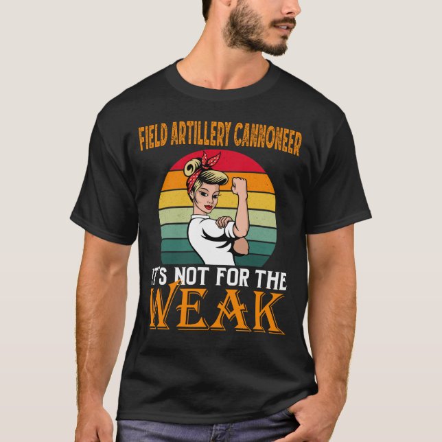 Field Artillery Cannoneer It's For The Weak T-Shirt (Front)