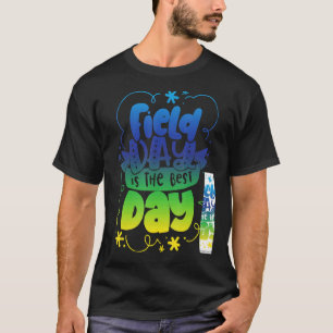 Field Day First Last Day Of School Field Is The Be T-Shirt