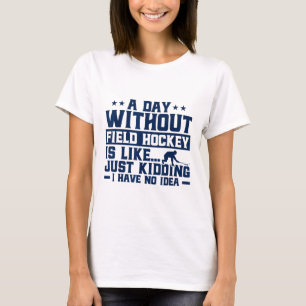 Field Hockey A Day Without Field Hockey Is Like T-Shirt