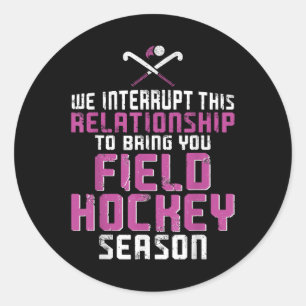 Field Hockey Boyfriend We Interrupt This Relations Classic Round Sticker