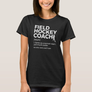 Field Hockey Coach Definition Best Coach Ever T-Shirt
