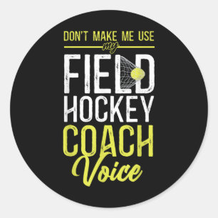 Field Hockey Coach Don't Make Me Use My Field Hock Classic Round Sticker