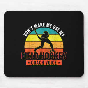 Field Hockey Coach Don't Make Me Use My Field Hock Mouse Pad
