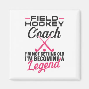 Field Hockey Coach Field Hockey Coach I'm Not Gett Magnet