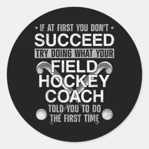 Field Hockey Coach If At First You Don't Succeed T Classic Round Sticker