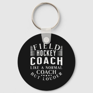 Field Hockey Coach Like A Normal Coach But Louder  Key Ring