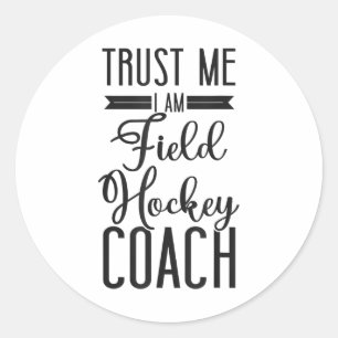 Field Hockey Coach Trust Me I'm A Field Hockey Coa Classic Round Sticker