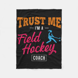 Field Hockey Coach Trust Me I'm A Field Hockey Coa Fleece Blanket