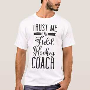Field Hockey Coach Trust Me I'm A Field Hockey Coa T-Shirt