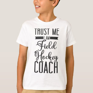 Field Hockey Coach Trust Me I'm A Field Hockey Coa T-Shirt