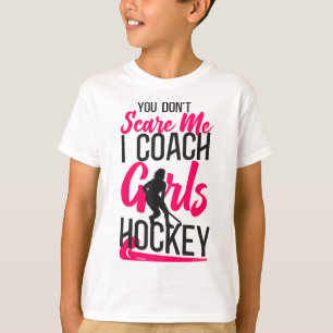 Field Hockey Coach You Don't Scare Me I Coach Girl T-Shirt