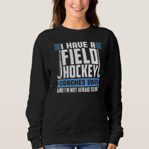 Field Hockey Coaches Voice Field Hockey Coach Sweatshirt