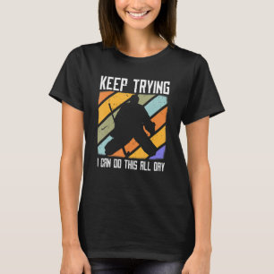 Field Hockey Goalie Quote Keep Trying Goal Keeper T-Shirt