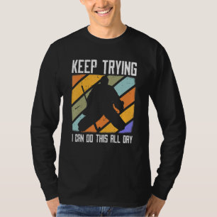Field Hockey Goalie Quote Keep Trying Goal Keeper  T-Shirt