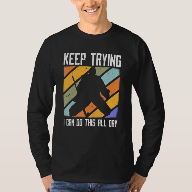 Field Hockey Goalie Quote Keep Trying Goal Keeper  T-Shirt (Front)