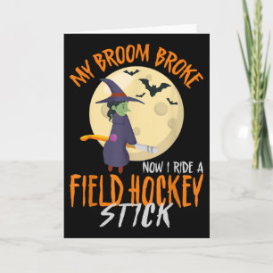 Field Hockey Halloween Witch My Broom Broke Now I  Card