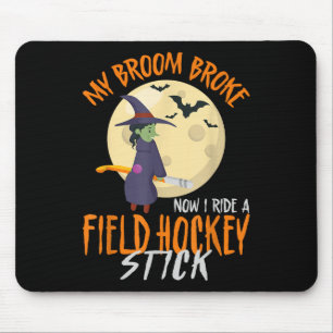 Field Hockey Halloween Witch My Broom Broke Now I Mouse Pad