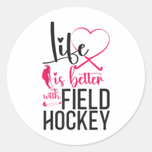 Field Hockey Heart Life Is Better Field Hockey Classic Round Sticker