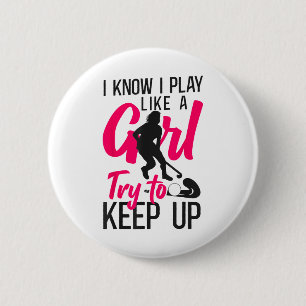 Field Hockey I Know I Play Like A Girl Try To Keep 6 Cm Round Badge