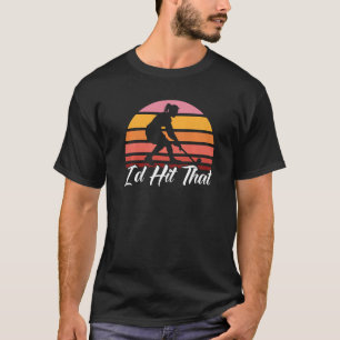 Field Hockey I'd Hit That T-Shirt