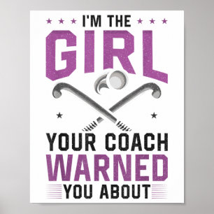 Field Hockey I'm The Girl Your Coach Warned You Ab Poster