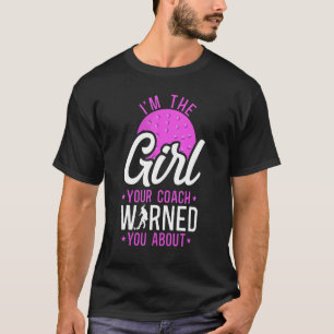 Field Hockey I'm The Girl Your Coach Warned You Ab T-Shirt