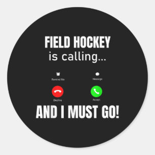 Field Hockey Is Calling And I Must Go  Classic Round Sticker