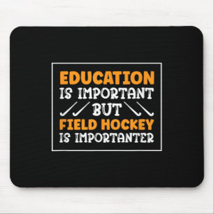 Field Hockey Is Importanter Hockey Player Mouse Pad