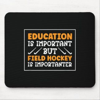 Field Hockey Is Importanter Hockey Player Mouse Pad